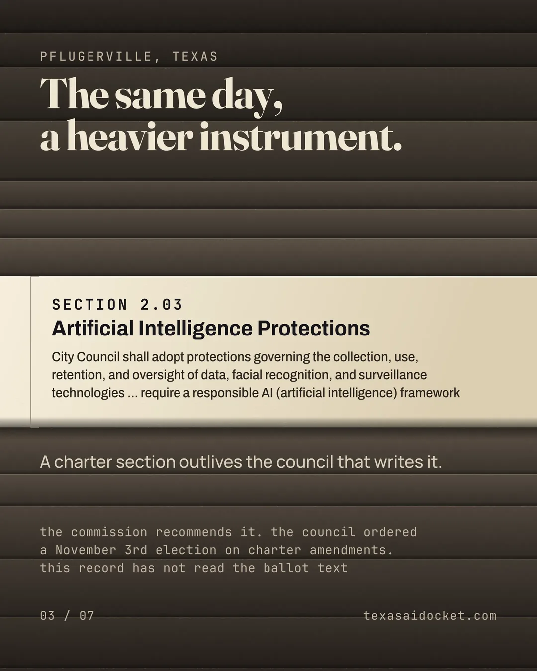 The same day, a heavier instrument. City Council shall adopt protections governing the collection, use, retention, and oversight of data, facial recognition, and surveillance technologies ... require a responsible AI (artificial intelligence) framework A charter section outlives the council that writes it. the commission recommends it. the council ordered a November 3rd election on charter amendments. this record has not read the ballot text