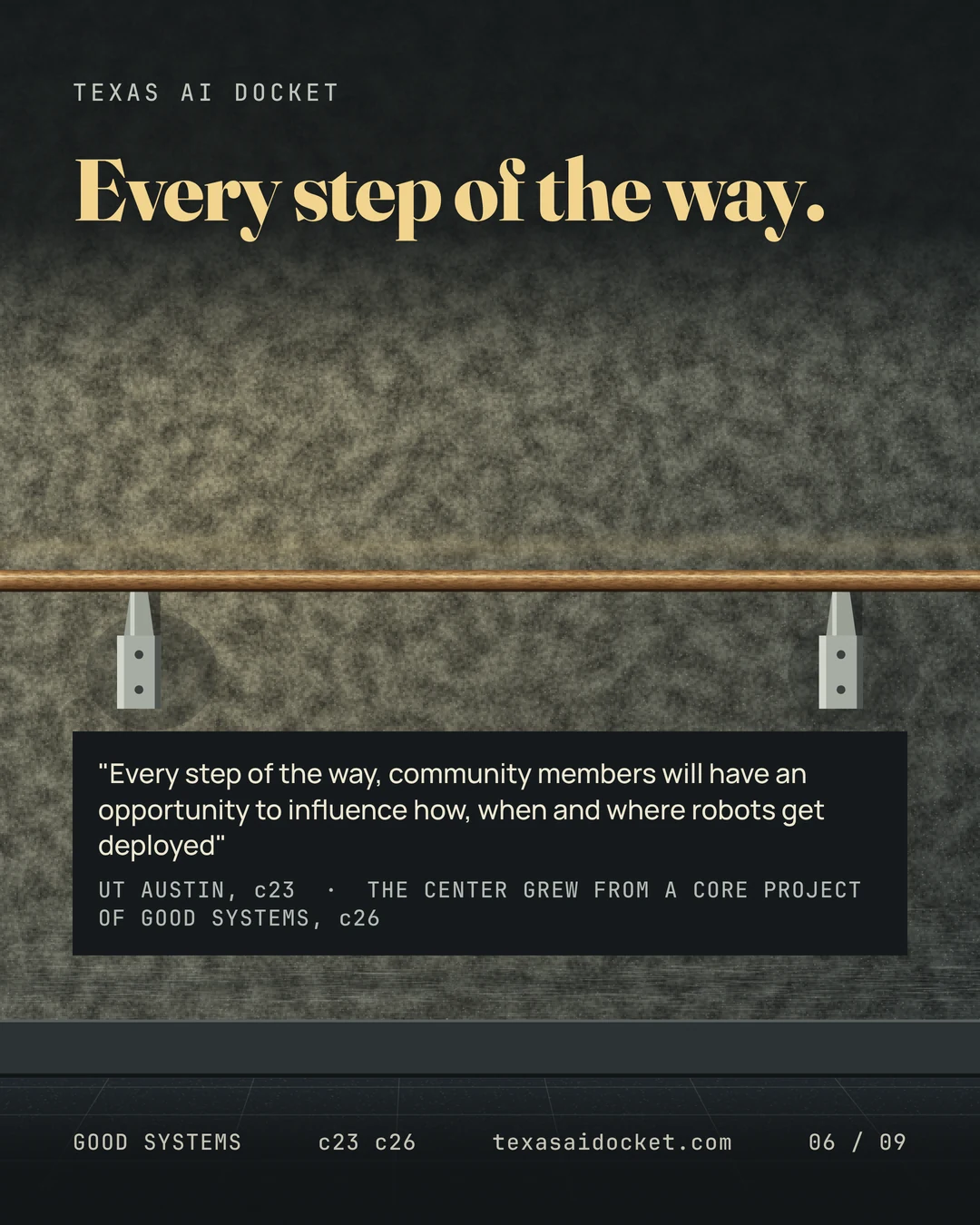 Every step of the way. "Every step of the way, community members will have an opportunity to influence how, when and where robots get deployed" UT AUSTIN, c23 · THE CENTER GREW FROM A CORE PROJECT OF GOOD SYSTEMS,