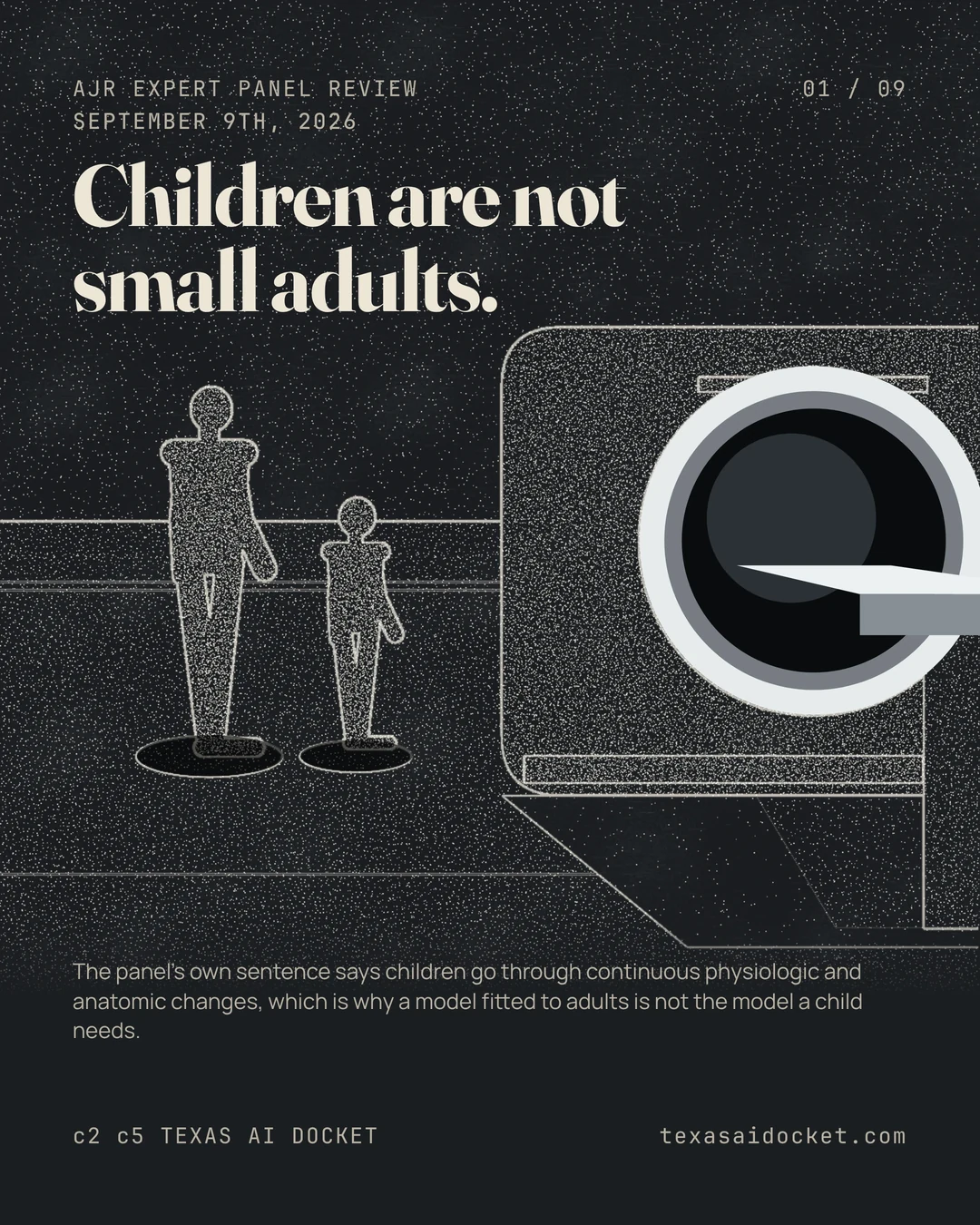 Children are not small adults. The panel's own sentence says children go through continuous physiologic and anatomic changes, which is why a model fitted to adults is not the model a child needs.