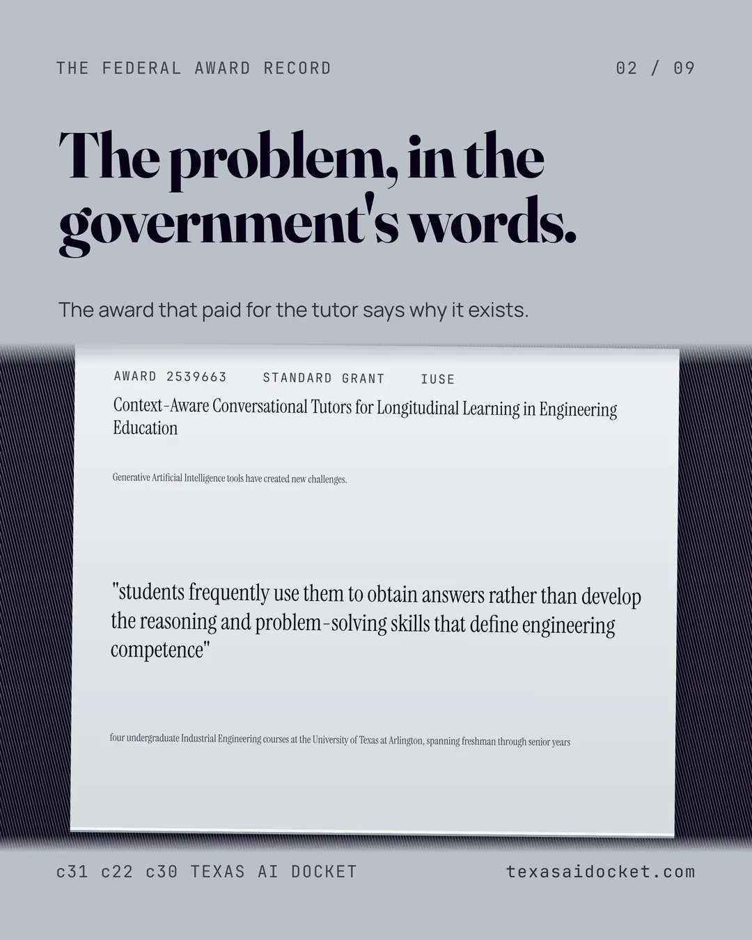 The problem, in the government's words. "students frequently use them to obtain answers rather than develop the reasoning and problem-solving skills that define engineering competence" The award that paid for the tutor says why it exists. Context-Aware Conversational Tutors for Longitudinal Learning in Engineering Education Generative Artificial Intelligence tools have created new challenges. four undergraduate Industrial Engineering courses at the University of Texas at Arlington, spanning freshman through senior years