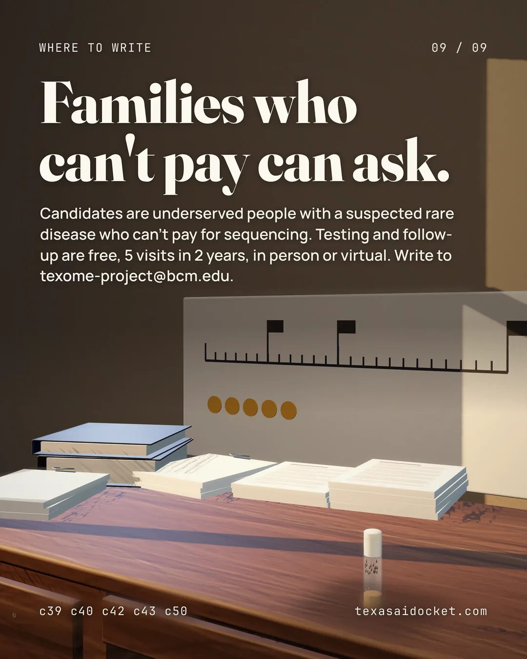 Families who can't pay can ask. Candidates are underserved people with a suspected rare disease who can't pay for sequencing. Testing and follow-up are free, 5 visits in 2 years, in person or virtual. Write to texome-project@bcm.edu.