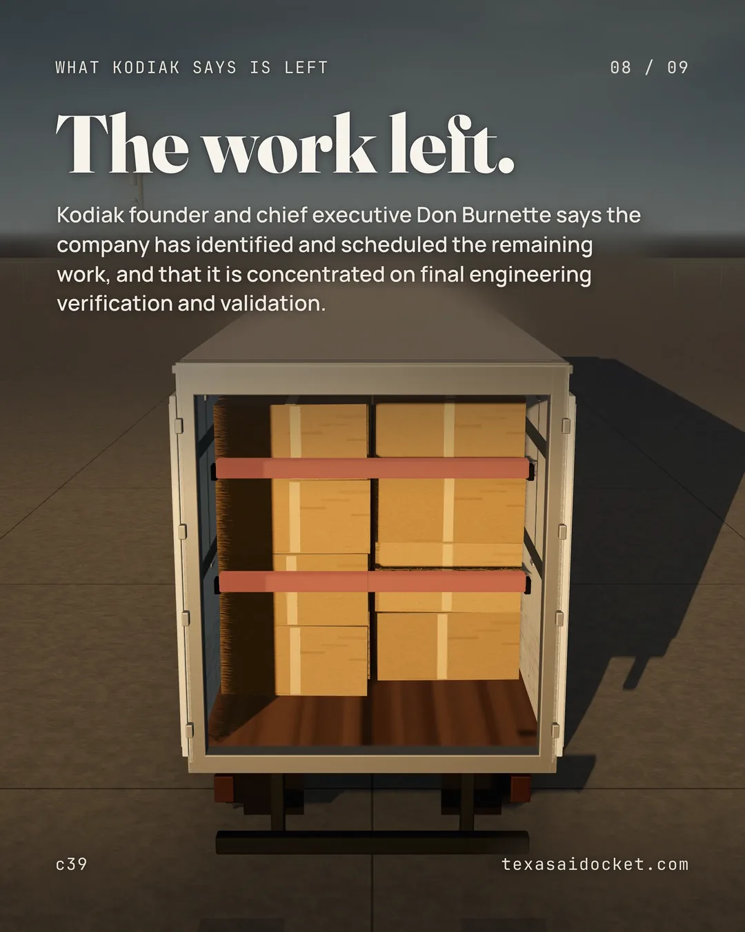 Kodiak founder and chief executive Don Burnette says the company has identified and scheduled the remaining work, and that it is concentrated on final engineering verification and validation.